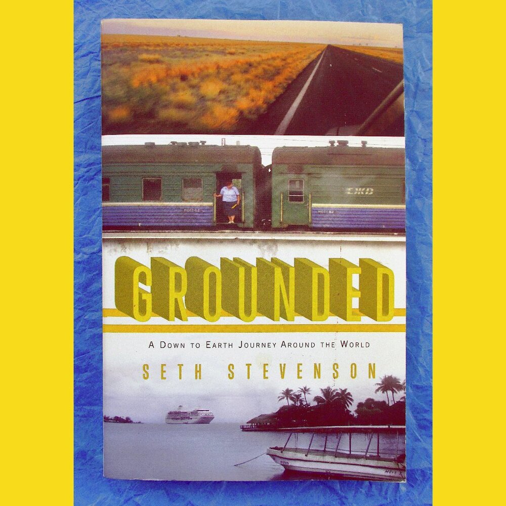 Book - Grounded: A Down-to-Earth Journey Around the World, by Seth Stevenson